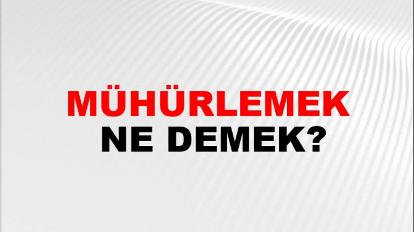 Mühürlemek Mühürlemek