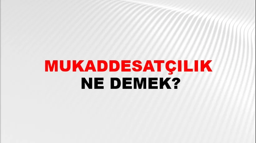 Mukaddesatçılık Mukaddesatçılık