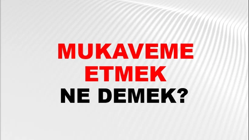 Mukavemet Etmek (Veya göstermek) Mukavemet Etmek (Veya göstermek)