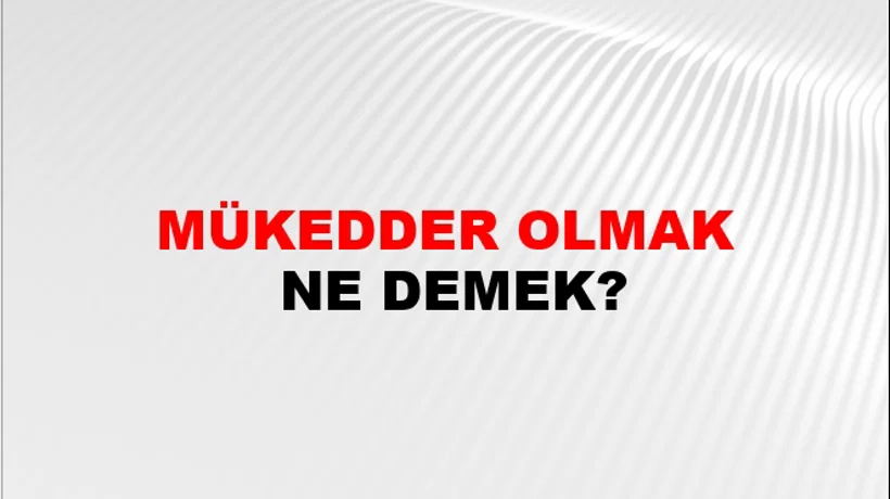 Mükedder Olmak Mükedder Olmak