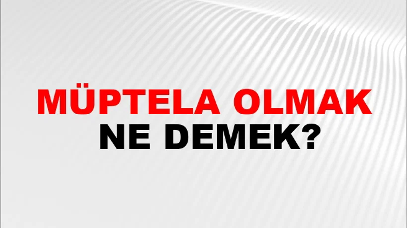 Müptela Olmak Müptela Olmak