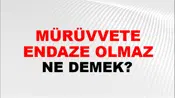 Mürüvvete Endaze Olmaz