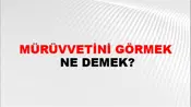 Mürüvvetini Görmek