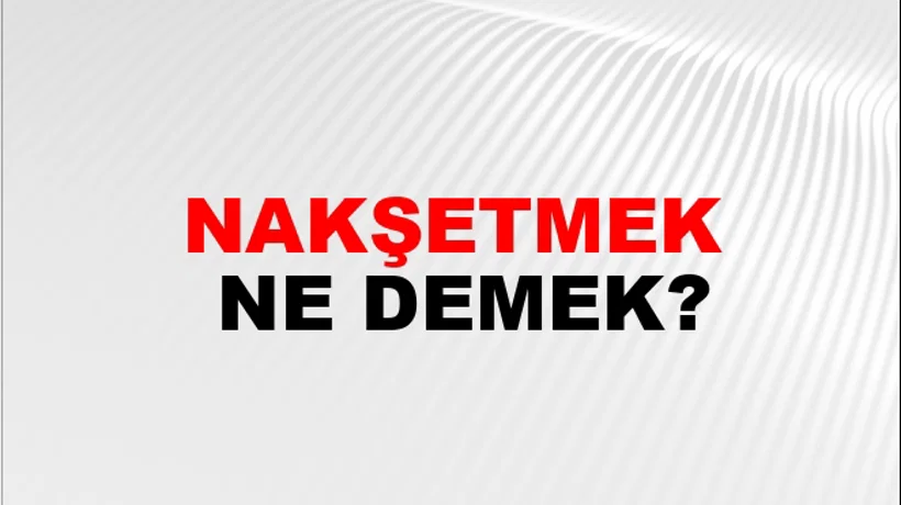 Nakşetmek Nakşetmek