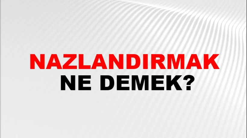 Nazlandırmak Nazlandırmak