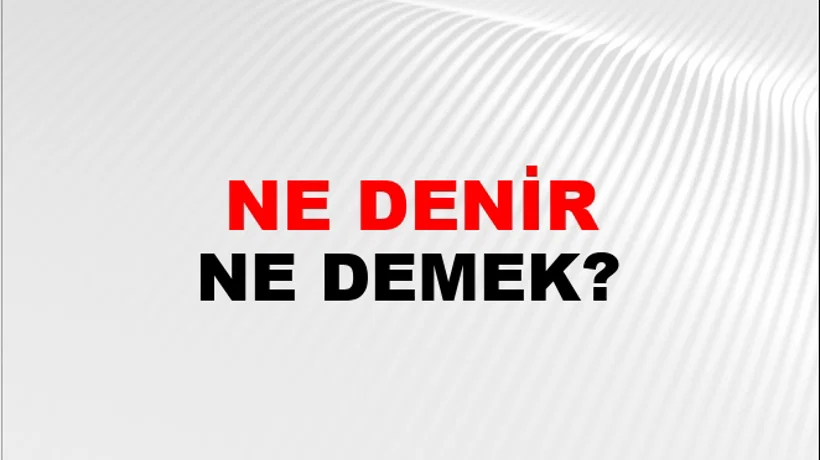 Ne Denir (Veya dersin) Ne Denir (Veya dersin)