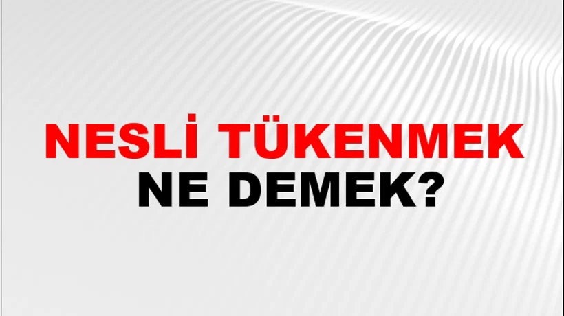 Nesli Tükenmek Nesli Tükenmek