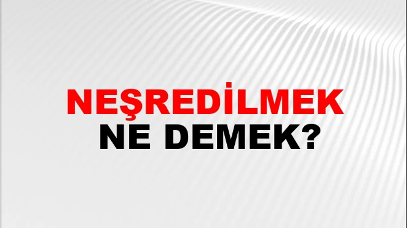 Neşredilmek Neşredilmek
