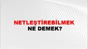 Netleştirebilmek