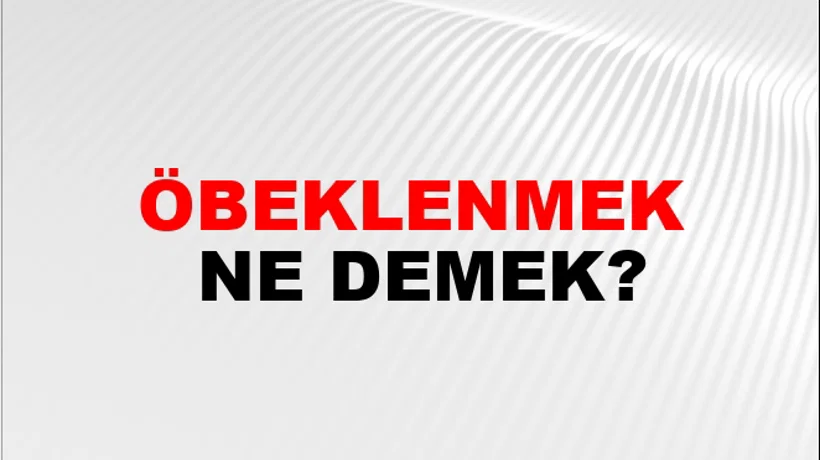 Öbeklenmek Öbeklenmek