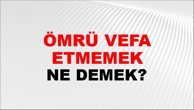 Ömrü Vefa Etmemek