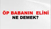 Öp Babanın (Veya beybabanın) elini