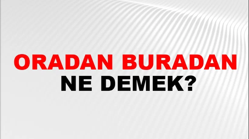 Oradan Buradan Oradan Buradan