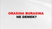 Orasına Burasına