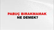Pabuç Bırakmamak