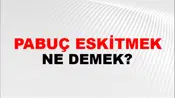 Pabuç Eskitmek (Veya paralamak)