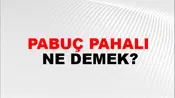 Pabuç Pahalı