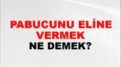 Pabucunu Eline Vermek