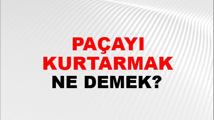 Paçayı Kurtarmak (Veya sıyırmak) Paçayı Kurtarmak (Veya sıyırmak)