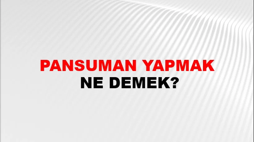 Pansuman Yapmak Pansuman Yapmak