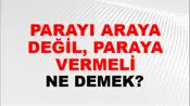 Parayı Araya Değil, Paraya Vermeli