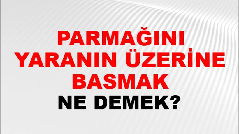 Parmağını Yaranın Üzerine Basmak Parmağını Yaranın Üzerine Basmak
