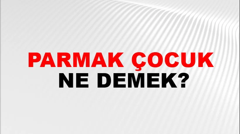 Parmak Çocuk Parmak Çocuk