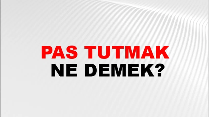 Pas Tutmak Pas Tutmak