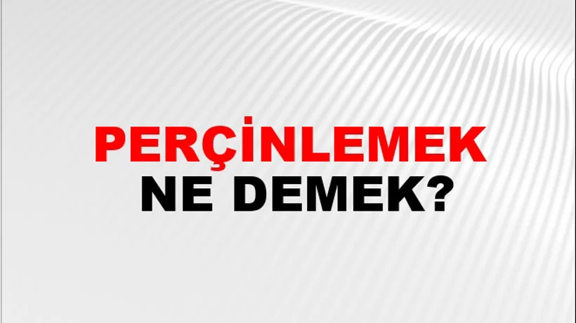 Perçinlemek Perçinlemek