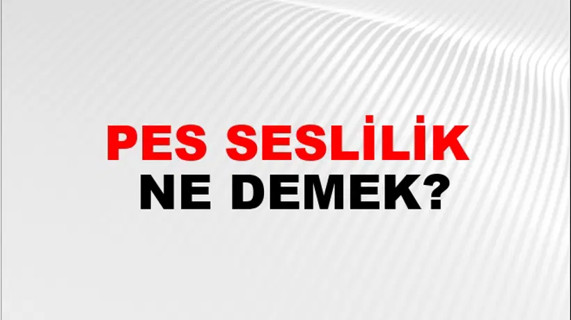 Pes Seslilik Pes Seslilik