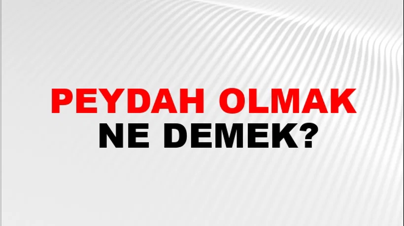 Peydah Olmak Peydah Olmak