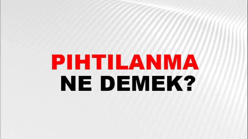 Pıhtılanma Pıhtılanma