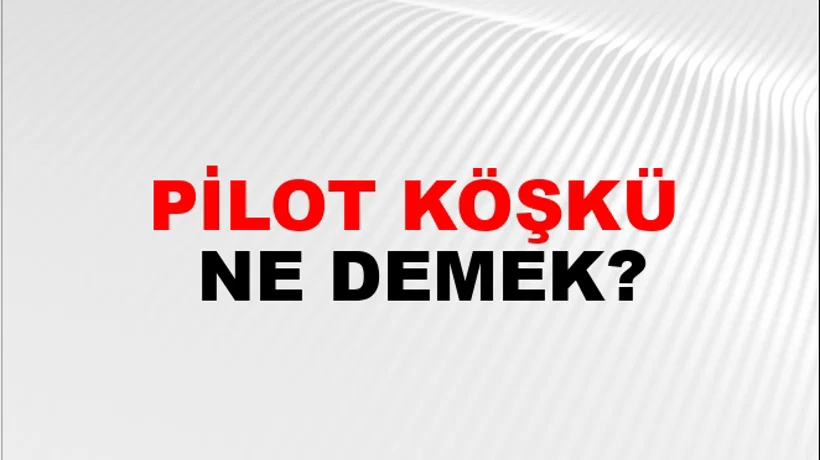 Pilot Köşkü Pilot Köşkü