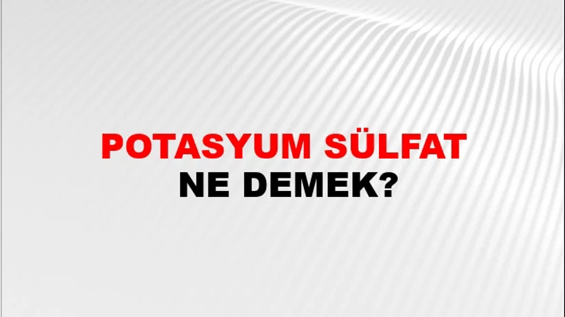 Potasyum Sülfat Potasyum Sülfat
