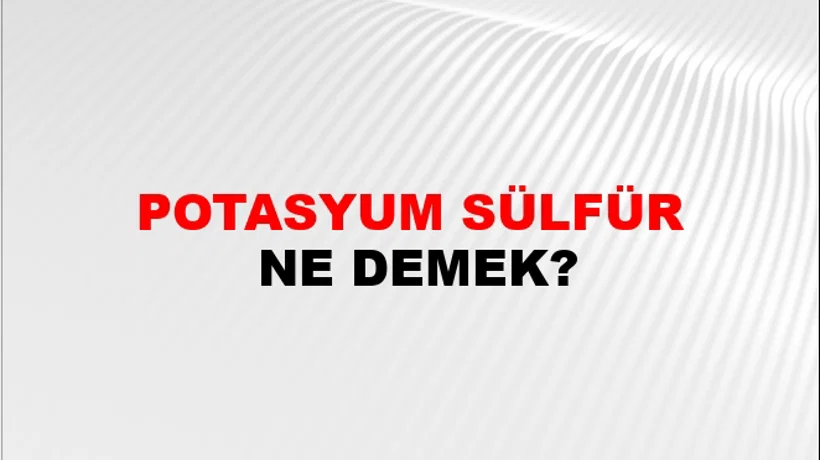 Potasyum Sülfür Potasyum Sülfür