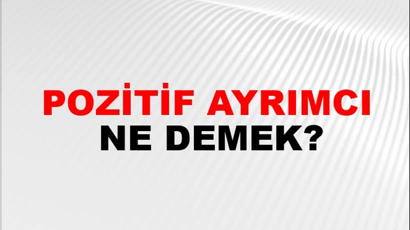 Pozitif Ayrımcı Pozitif Ayrımcı
