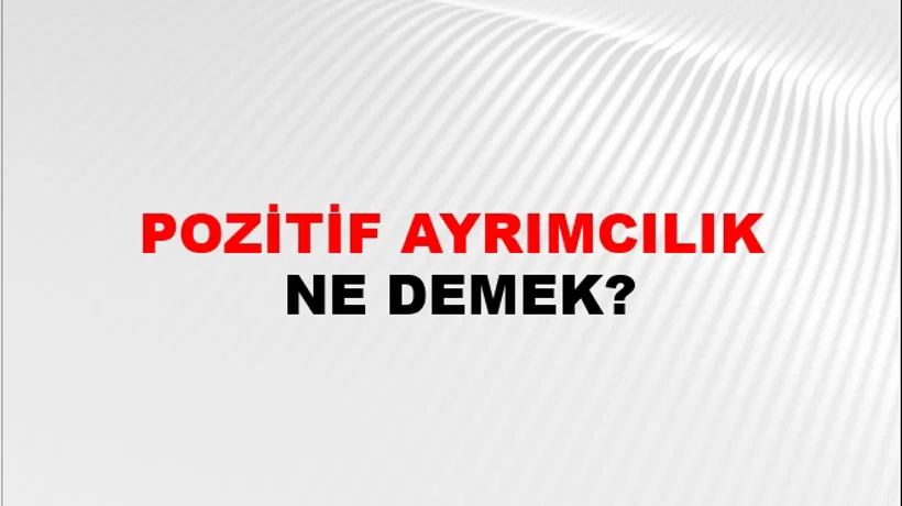 Pozitif Ayrımcılık Pozitif Ayrımcılık