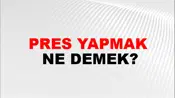 Pres Yapmak