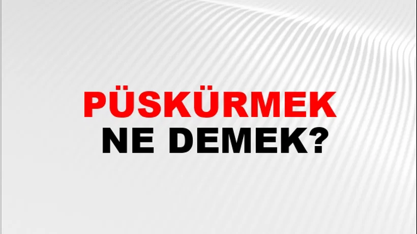 Püskürmek Püskürmek