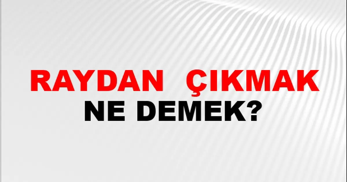 Raydan (Veya rayından) çıkmak Eş Anlamlısı - Raydan (Veya rayından ...