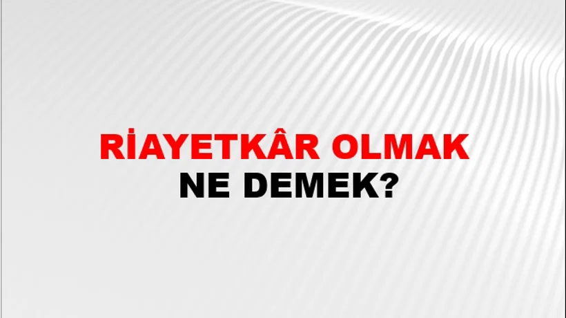 Riayetkâr Olmak Riayetkâr Olmak