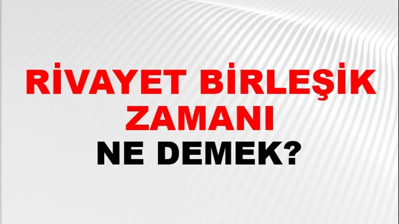 Rivayet Birleşik Zamanı Rivayet Birleşik Zamanı