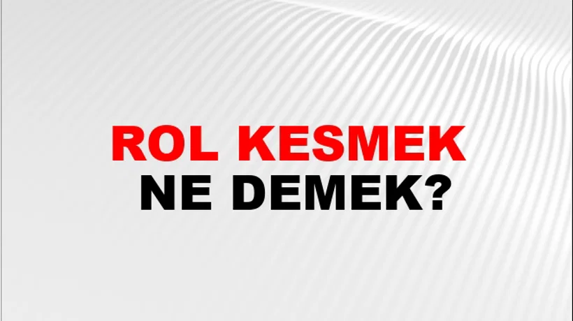 Rol Kesmek Rol Kesmek
