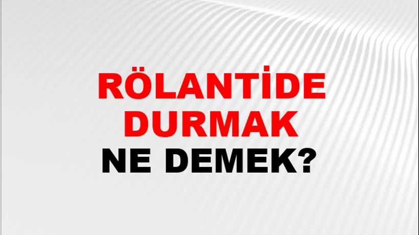 Rölantide Durmak (Veya çalışmak) Rölantide Durmak (Veya çalışmak)