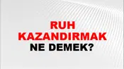 Ruh Kazandırmak (Veya vermek)