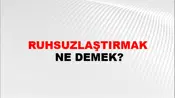 Ruhsuzlaştırmak