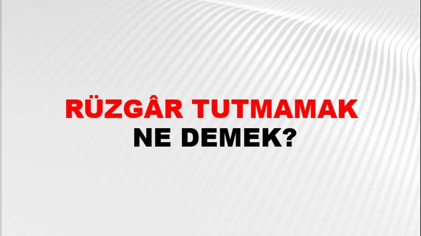 Rüzgâr Tutmamak Rüzgâr Tutmamak