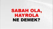 Sabah Ola, Hayrola