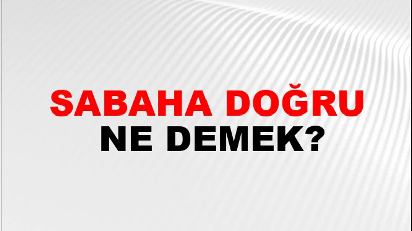 Sabaha Doğru Sabaha Doğru