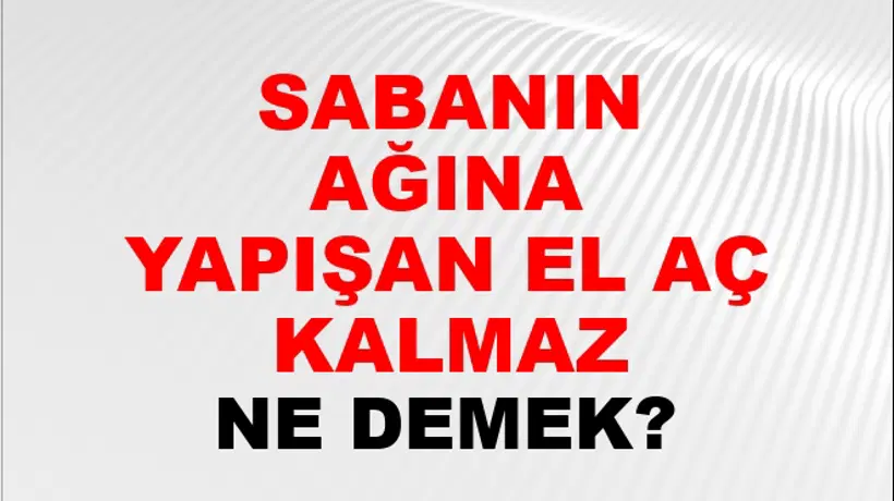 Sabanın Tutağına Yapışan El Aç Kalmaz